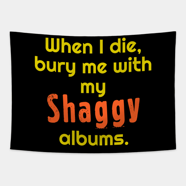 When I Die, Bury Me With My Shaggy Albums Tapestry by darklordpug