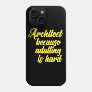 Architect Because Adulting Is Hard Phone Case