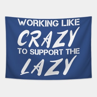 WORKING LIKE CRAZY TO SUPPORT THE LAZY Tapestry