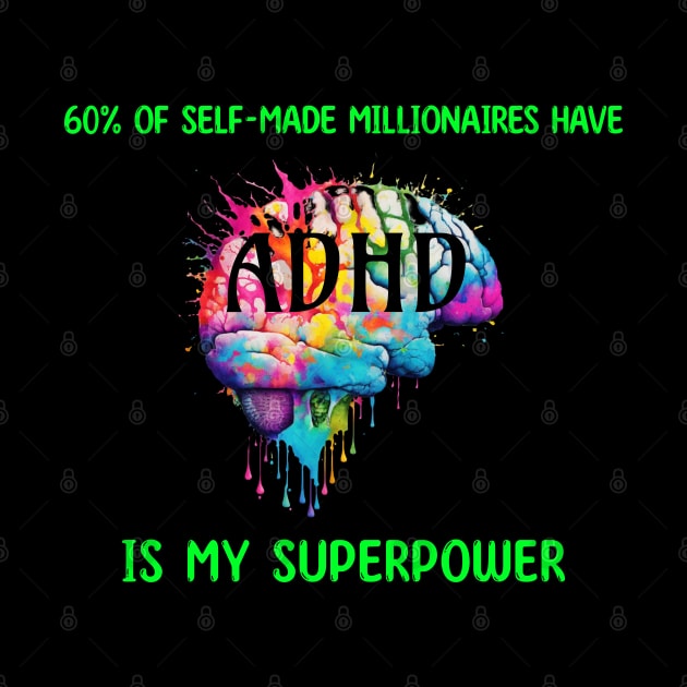 60% of self-made millionaires have ADHD is my superpower by KHWD