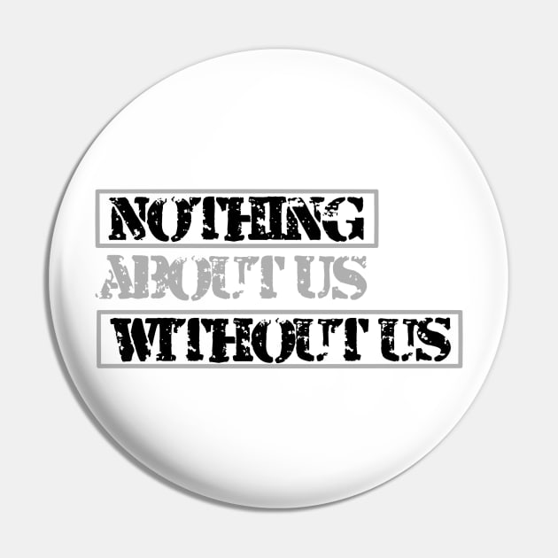 Nothing About Us Without Us (black) Pin by MayaReader