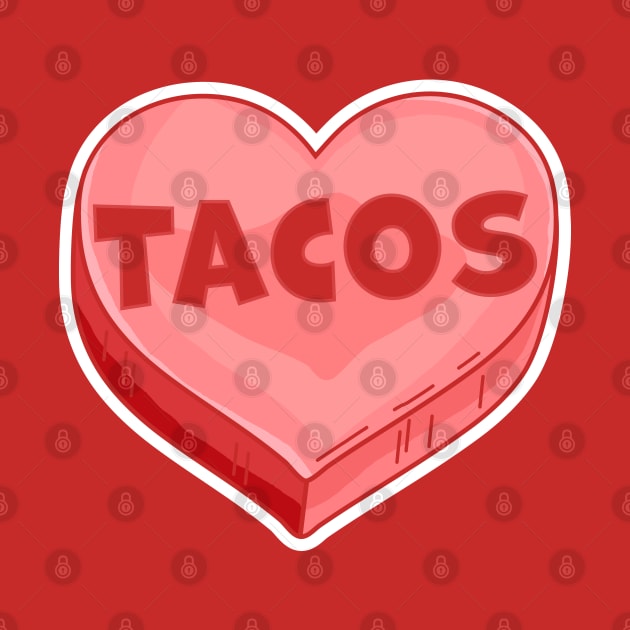 Tacos Are My Valentine - Valentine's Day Candy Heart Lover by OrangeMonkeyArt