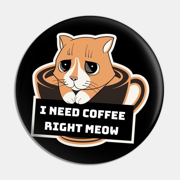 I need my coffee right Meow Pin by TylanTheBrand