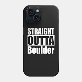 Straight Outta Boulder Colorado Phone Case