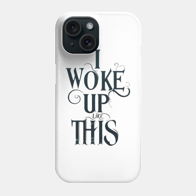 I woke up like this t-shirt Phone Case by TotaSaid