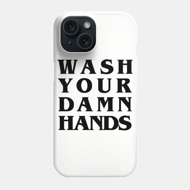 Wash Your Damn Hands Phone Case by UselessRob