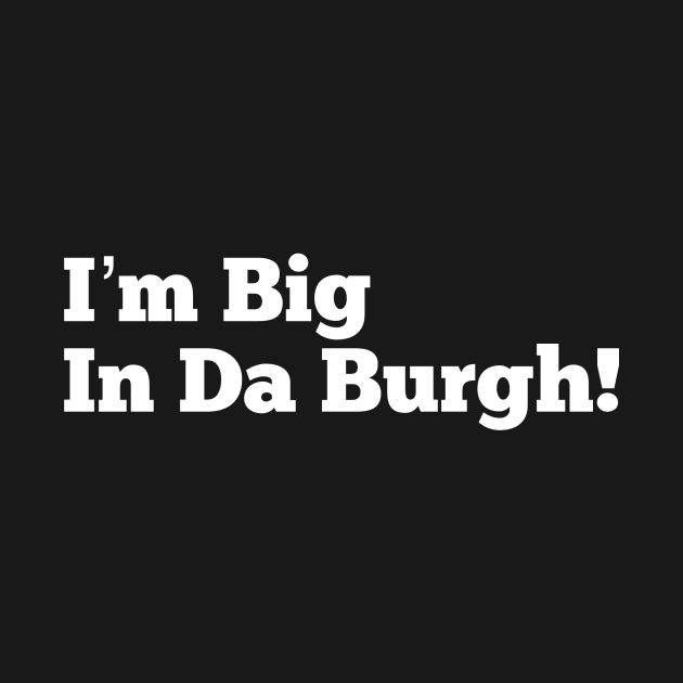 I’m Big in Da Burgh by MessageOnApparel