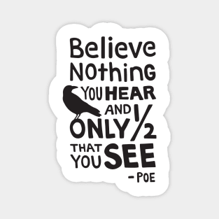 "Believe Nothing You Hear..." Quote by Poe Magnet