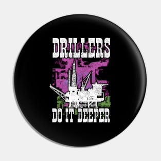 Drillers Do It Deeper Oilfield Worker Petrol Mining Pin