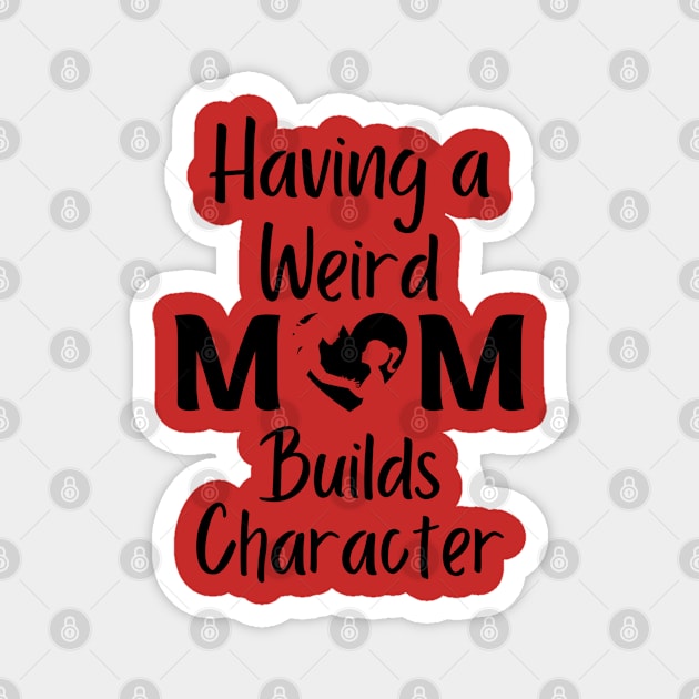 Having A weird Mom build character Magnet by The Sober Art