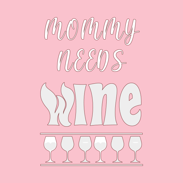 Mommy Needs Wine Funny Mom Design by Rossla Designs