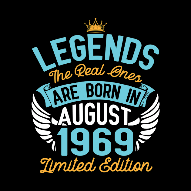Legends The Real Ones Are Born In August 1969 Limited Edition Happy Birthday 51 Years Old To Me You by bakhanh123