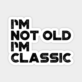 I'm Not Old I'm Classic Funny Magnet