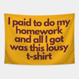 ASU Shirt: I Paid To Do My Homework and All I Got Was This Lousy T-Shirt Tapestry