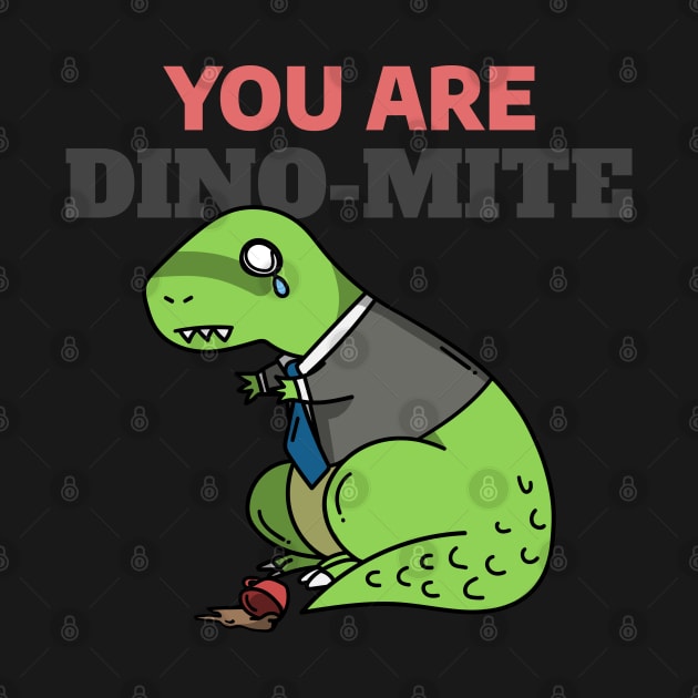 You Are Dino Mite - Funny Dinosaur Doodle by stokedstore