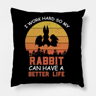 i Work Hard So My Rabbit Can Have A Better Life Cute And Humor Gift For All The Rabbit Owners And Lovers Exotic Pets Pillow