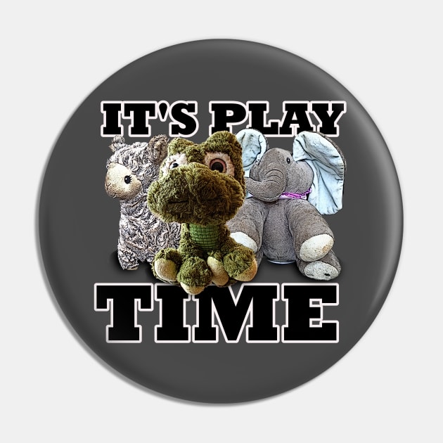 It's Play time Stuffed Animals Pin by PathblazerStudios