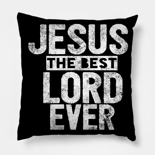 Jesus Is The Best Lord Ever Religious Christian Pillow by Happy - Design