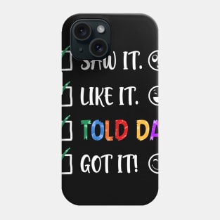 Saw It Like It Told Dad Got It Funny Kids Phone Case