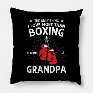 The only thing I love more than Boxing Is Being A Grandpa Pillow