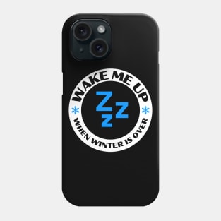 Wake Me Up...When Winter Is Over Phone Case