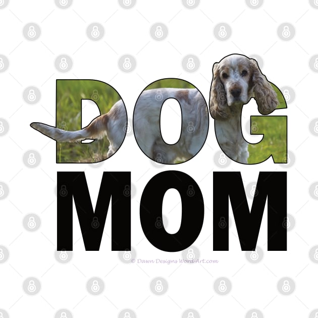 DOG MOM - spaniel oil painting word art by DawnDesignsWordArt