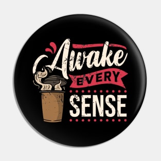 Awake Every Sense Pin