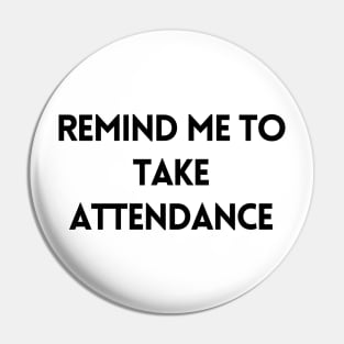 Remind Me to Take Attendance - Back to School Quotes Pin