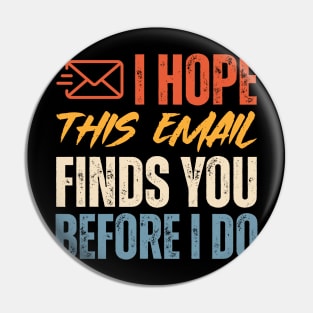 I Hope This Email Finds You Before I Do Pin