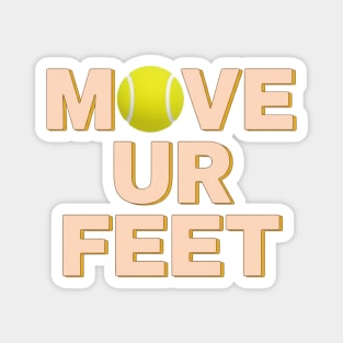 Funny Tennis Player Apparel - Move Your Feet Magnet