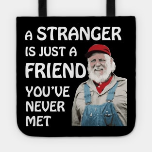 Uncle Jesse - A stranger is just a friend you've never met.  (White Text) Tote