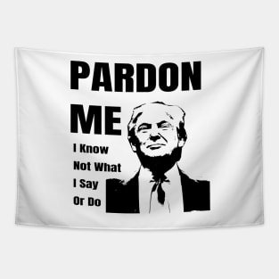 Pardon Me Anti Trump Gifts Tapestry