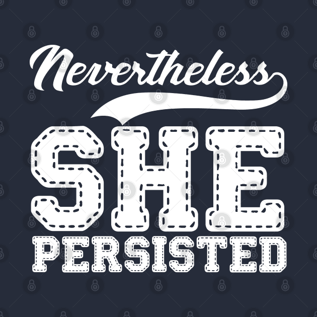 nevertheless - she persisted by lastradaimamo