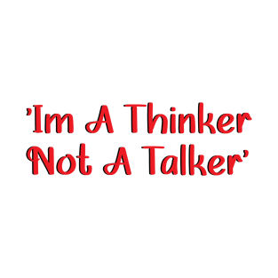 I'm a thinker not a talker , self care saying ideas T-Shirt