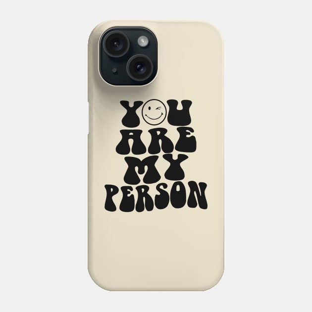 You Are My Person Phone Case by 369minds