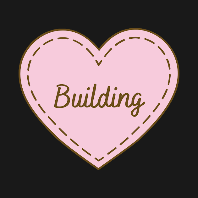 I Love Building Simple Heart Design by Word Minimalism