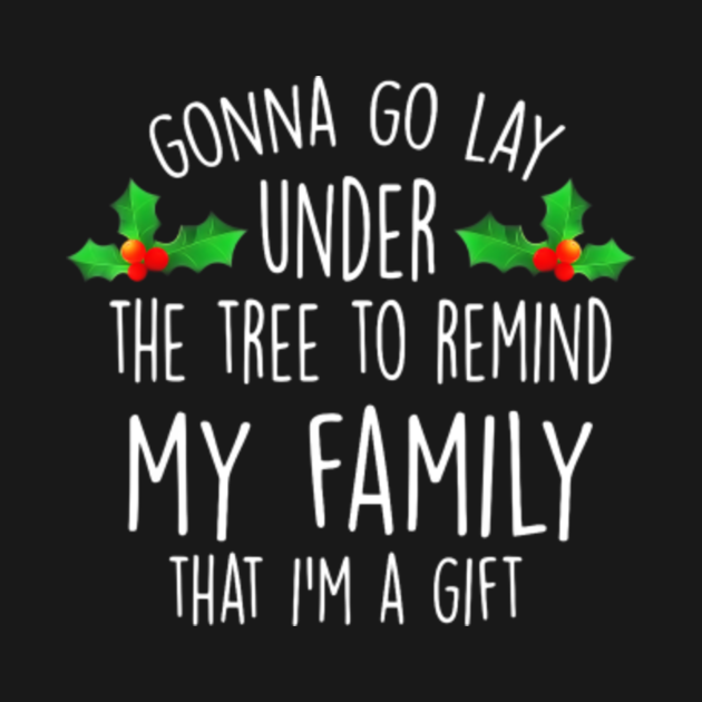 Gonna Go Lay Under Tree to Remind My Family That Im a Gift - Gonna Go