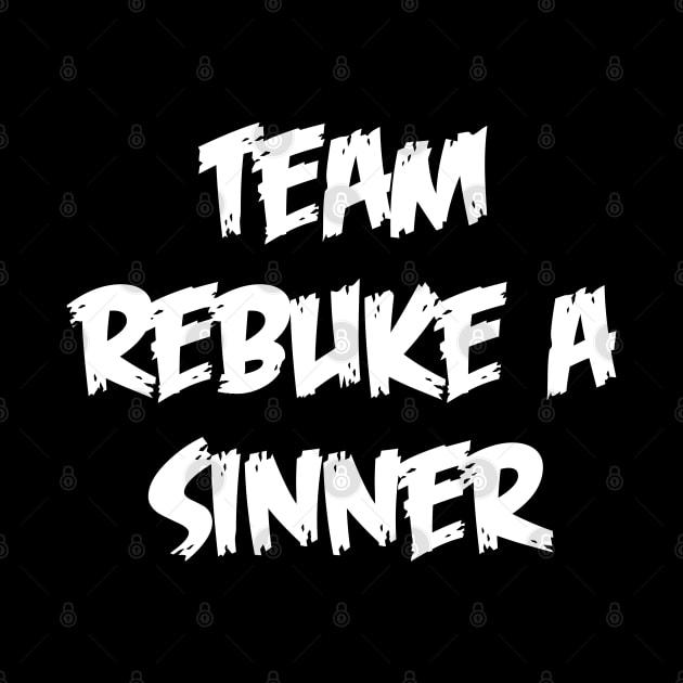 Team Rebuke A Sinner by CalledandChosenApparel