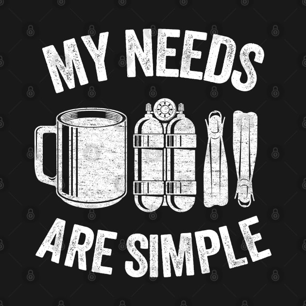 My Needs Are Simple Funny Scuba Diving Gift Coffee by Kuehni