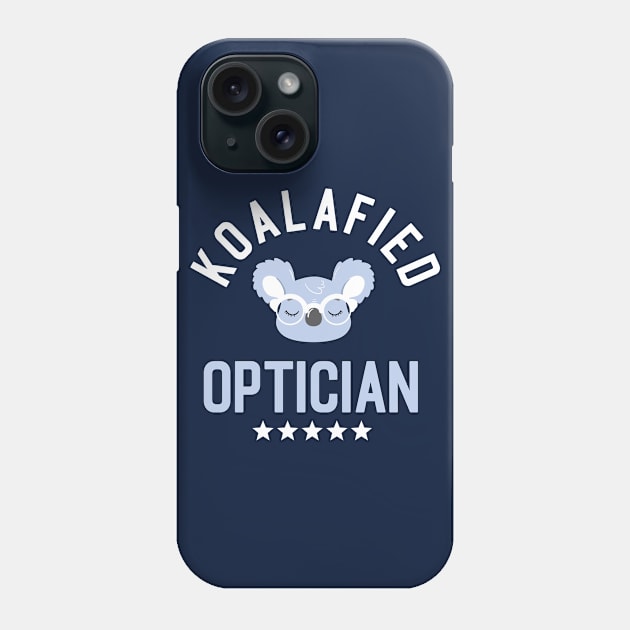 Koalafied Optician - Funny Gift Idea for Opticians Phone Case by BetterManufaktur