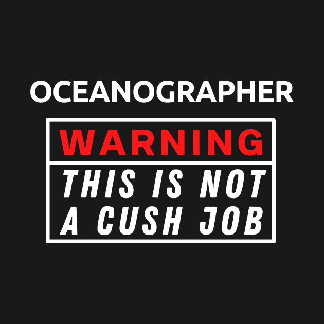 Oceanographer Warning This Is Not A Cush Job by Science Puns