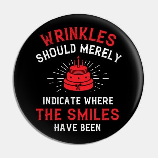 Wrinkles should merely indicate where the smiles have been Pin