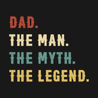 Fathers Day Gift Dad The Man The Myth The Legend T-Shirt