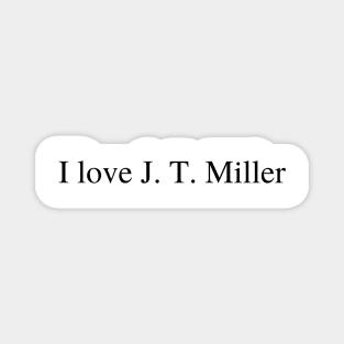 I love J.T. Miller Magnet