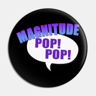 Magnitude, Pop Pop! Pin