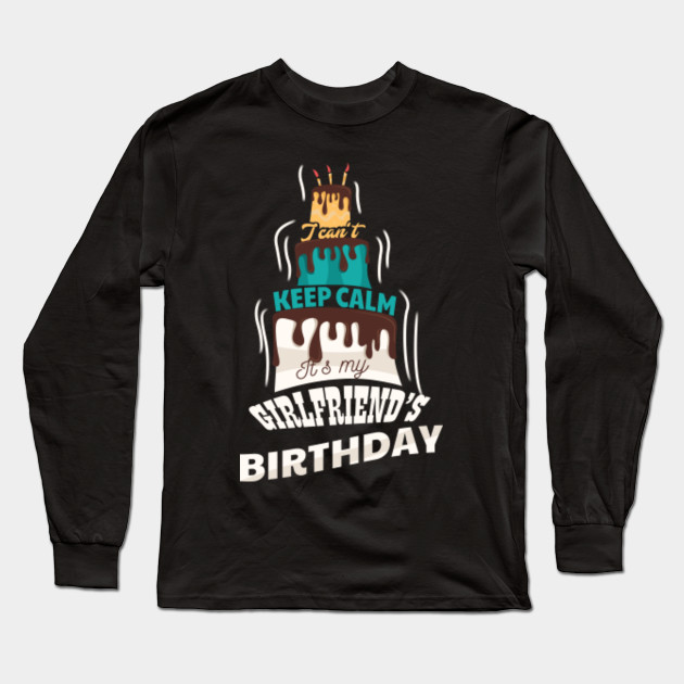 Keep Calm It S My Girlfriends Birthday Funny B Day T Shirt