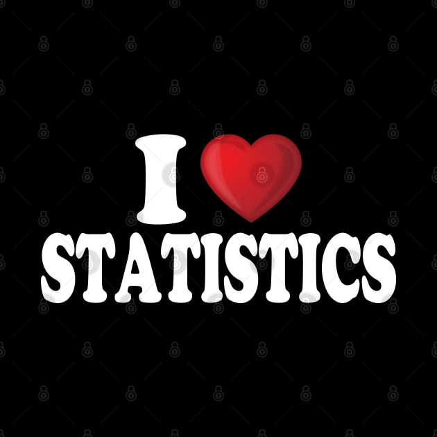 I Love Statistics by DragonTees