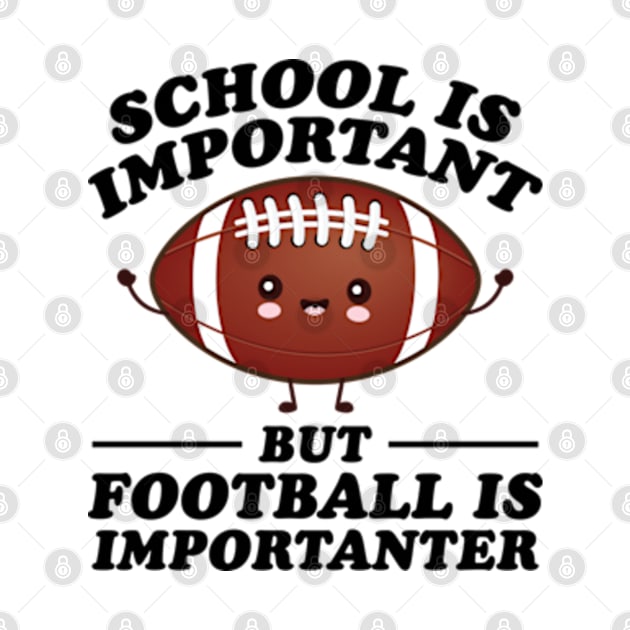 School Is Important But Football Is Importanter by RiseInspired