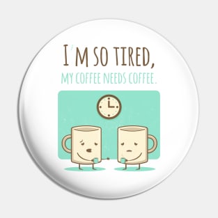 My Coffee Needs Coffee Pin