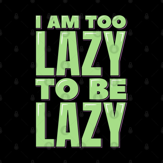 I am Too Lazy to be Lazy by ardp13